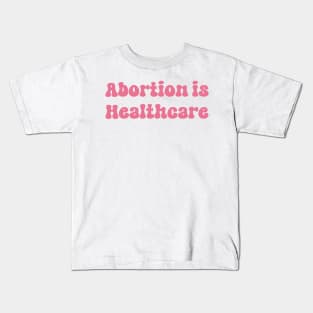 Abortion is Healthcare Kids T-Shirt